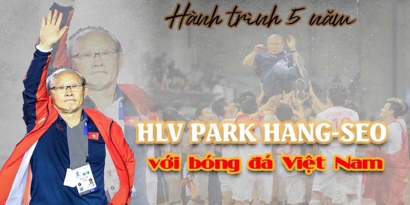 Thành tích sau 5 năm dẫn dắt ĐT VN của HLV Park Hang-seo