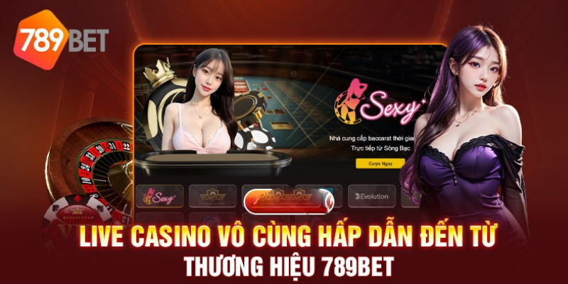 Tại sao nên chọn Casino 789Bet 